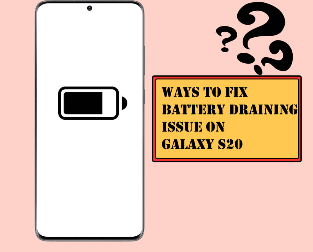 Ways to Fix Battery Draining Issues on Galaxy S20, S20 Ultra, S20