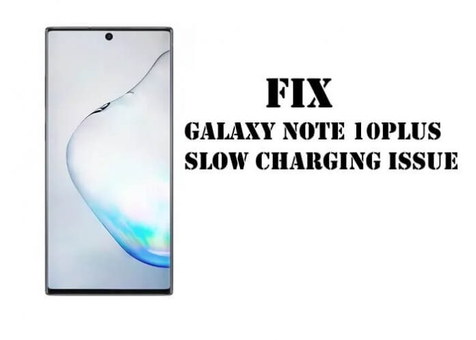 Galaxy Note 10Plus Slow charging issue
