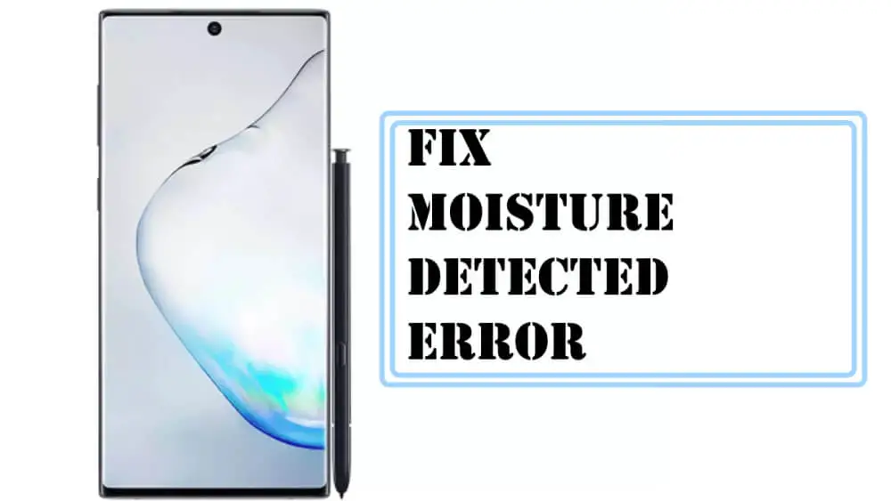 Fix Moisture Detected Error on Samsung Note 10