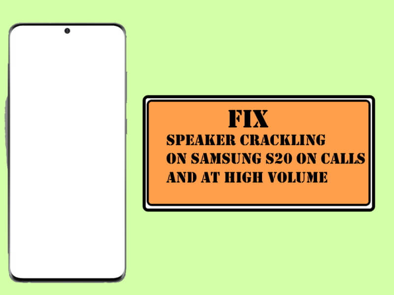 Fix Speaker Crackling on Samsung S20