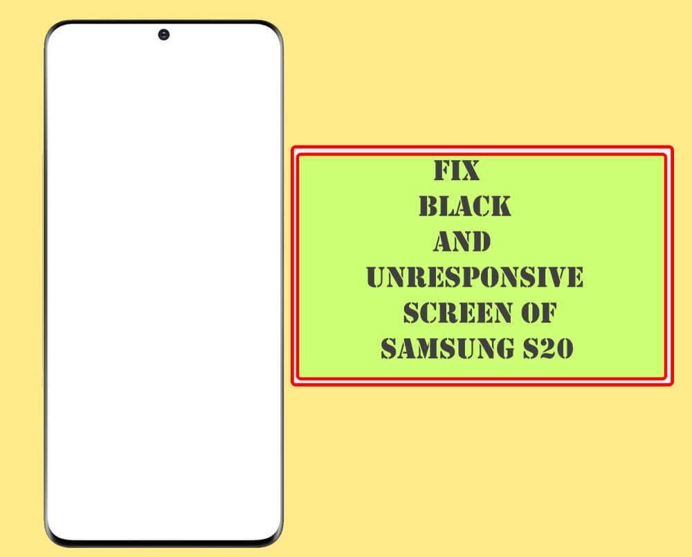 Fix Black and Unresponsive Touch Screen of Galaxy S20