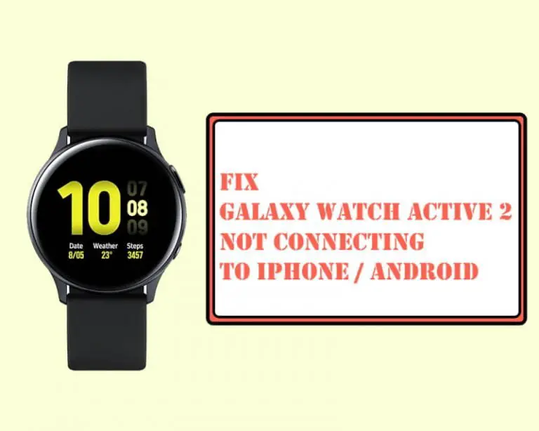 Galaxy Watch Active 2 Not Connecting to iPhone, Android