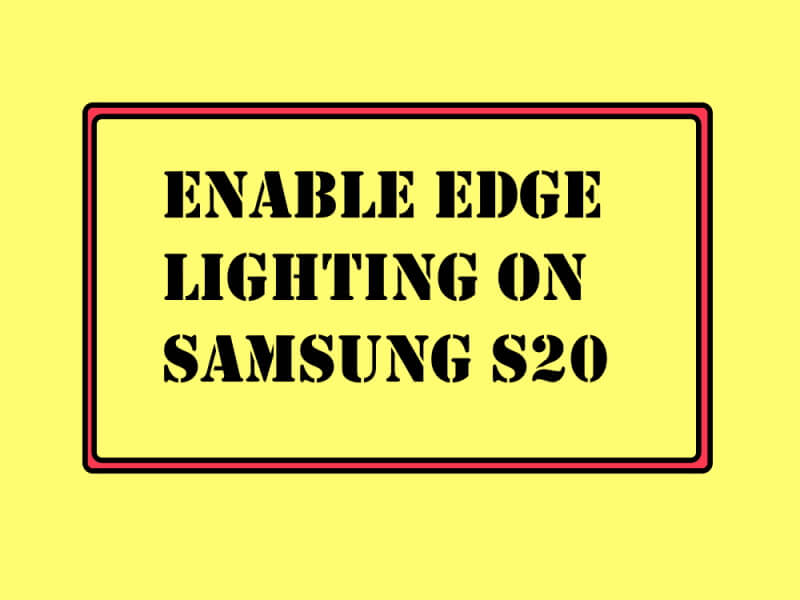 How to Enable Edge Lighting on Samsung S20