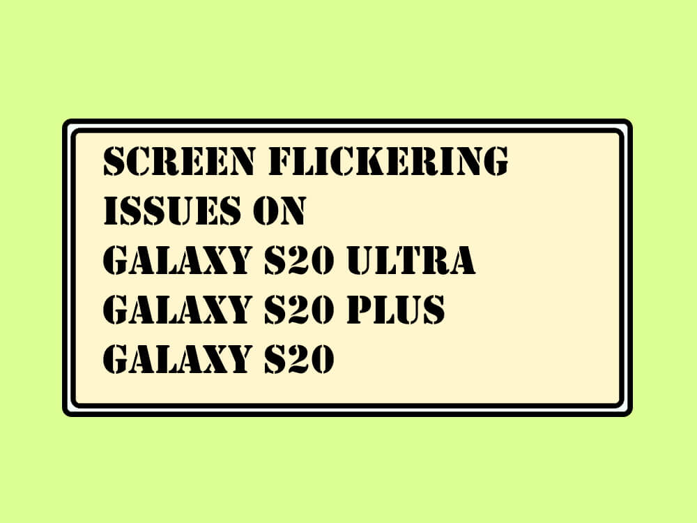 Screen Flickering Issues on Galaxy S20 Ultra, S20 Plus