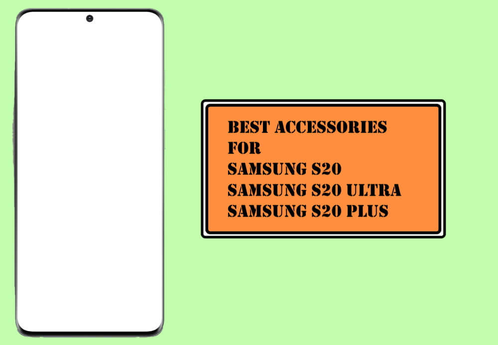 Best Accessories for Samsung S20, S20 Ultra, S20