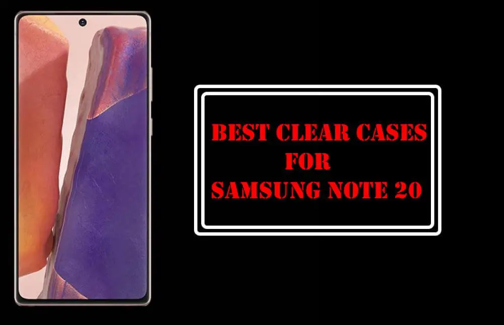 Best Clear Cases for Samsung Note 20