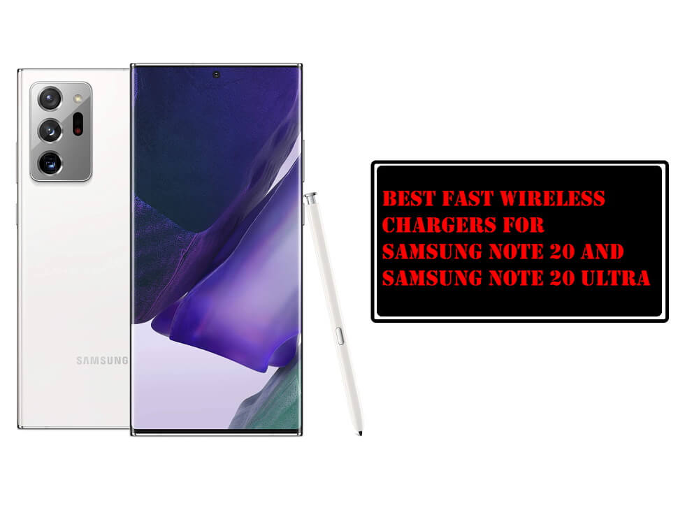 Best Fast Wireless Chargers for Samsung Note 20 and Note 20 Ultra