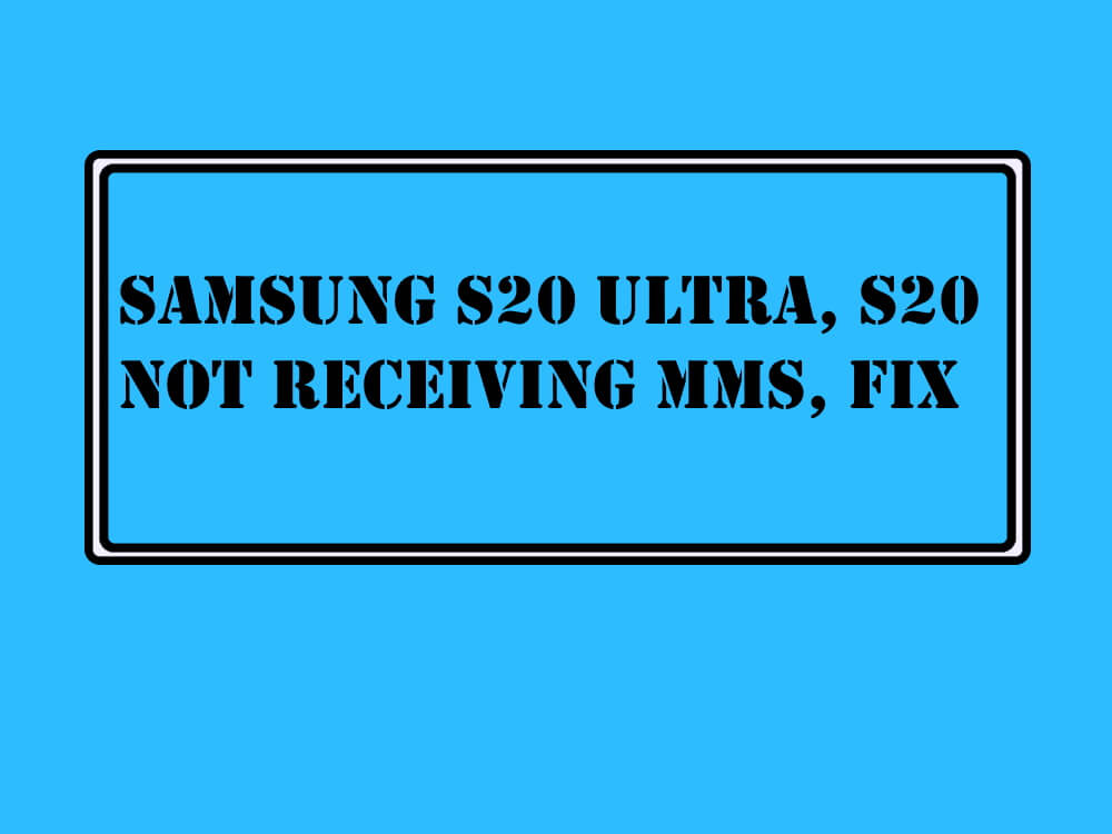 Fix Samsung S20 Ultra, S20 Not Receiving MMS