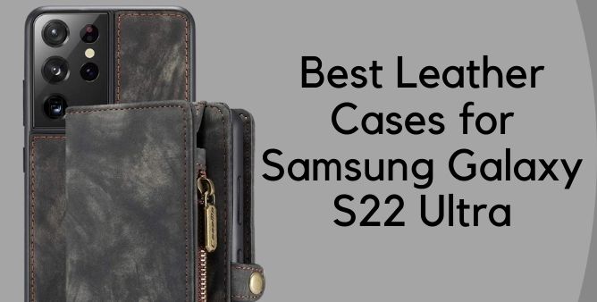 Best Leather Cases for Samsung Galaxy S22 Ultra