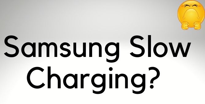 Slow Charging Samsung