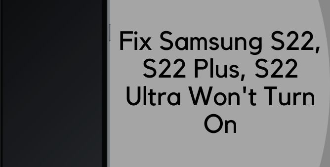 Fix Samsung S22, S22 Plus, S22 Ultra Won't Turn On