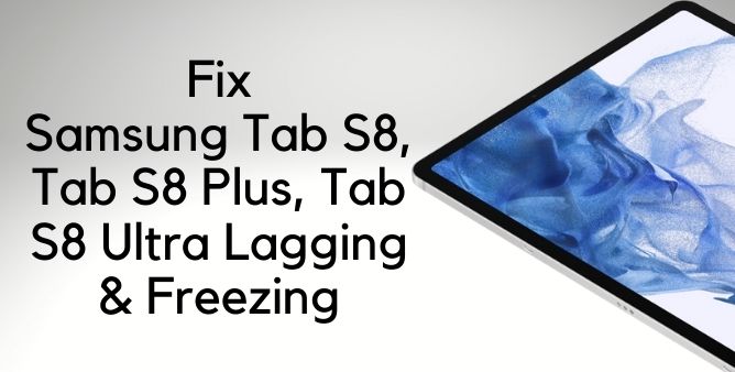 Samsung Tab S8, Tab S8 Plus, Tab S8 Ultra Lagging & Freezing