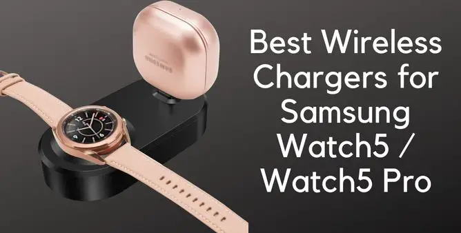 Best Wireless Chargers for Samsung watch 5Watch5 Pro