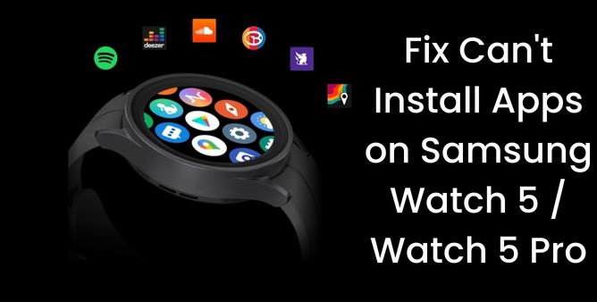 Fix Can't Install Apps on Samsung Watch 5 Watch 5 Pro