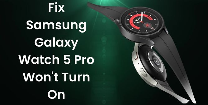 Fix Samsung Galaxy Watch 5 Pro Won't Turn On
