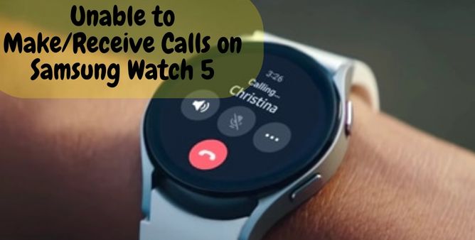 Unable to MakeReceive Calls on Samsung Watch 5
